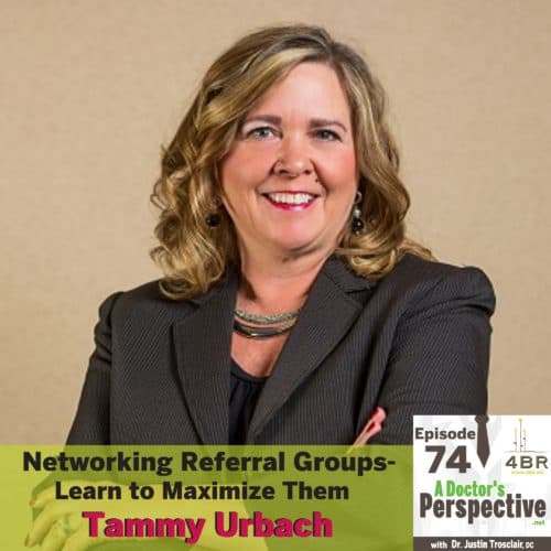 E 74 a doctors perspective Networking Referral Groups Tammy Urbach 4br