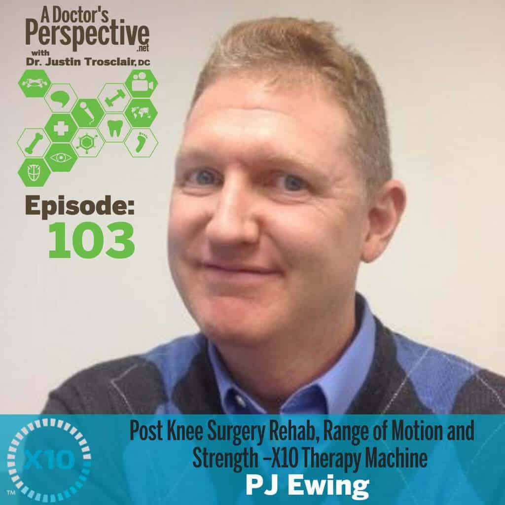 103 a doctors perspective x10 knee rehab PJ Ewing