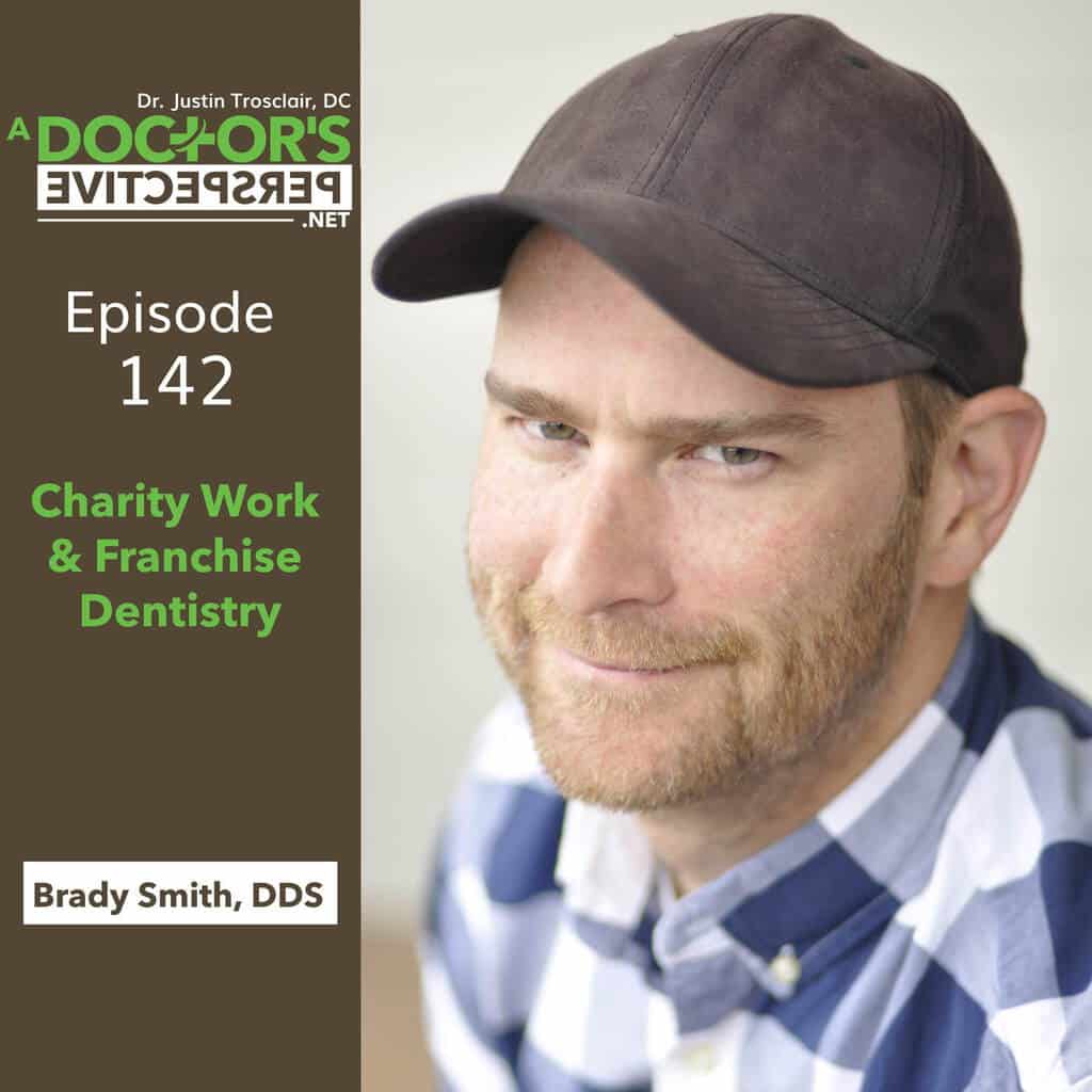 142 a doctors perspective charity and franchise dentist brady smith