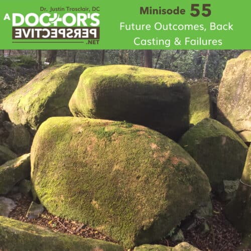 a doctors perspective minisode M 55 justin trosclair Future Outcomes Back Casting Failures